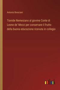 Tionide Nemesiano al giovine Conte di Leone de' Mezzi per conservare il frutto della buona educazione ricevuta in collegio