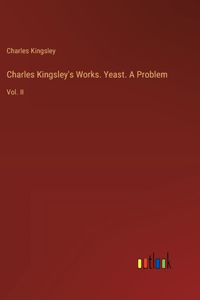 Charles Kingsley's Works. Yeast. A Problem