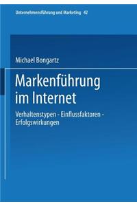 Markenführung Im Internet: Verhaltenstypen -- Einflussfaktoren -- Erfolgswirkungen