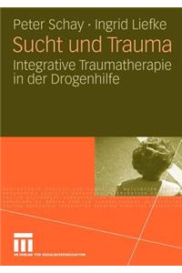 Sucht Und Trauma: Integrative Traumatherapie in Der Drogenhilfe