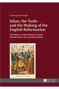 Islam, the Turks and the Making of the English Reformation