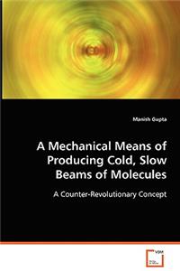 Mechanical Means of Producing Cold, Slow Beams of Molecules