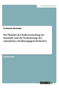 Wandel der Rollenverteilung im Haushalt und die Veränderung der männlichen Ernährungsgewohnheiten