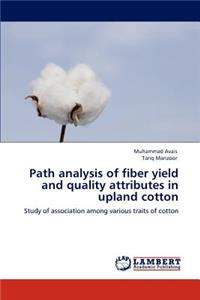 Path analysis of fiber yield and quality attributes in upland cotton