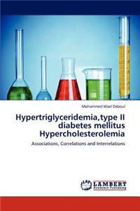 Hypertriglyceridemia, type II diabetes mellitus Hypercholesterolemia