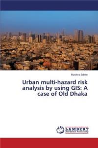 Urban Multi-Hazard Risk Analysis by Using GIS