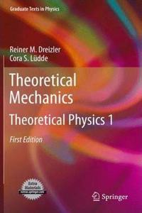 Theoretical Mechanics: Theoretical Physics 1 (Graduate Texts in Physics) [Special Indian Edition - Reprint Year: 2020] [Paperback] Reiner M. Dreizler; Cora S. Lüdde
