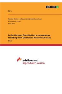 Is the German Constitution a consequence resulting from Germany's history? An essay