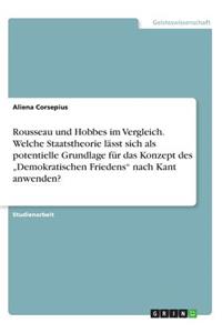 Rousseau und Hobbes im Vergleich. Welche Staatstheorie lässt sich als potentielle Grundlage für das Konzept des 