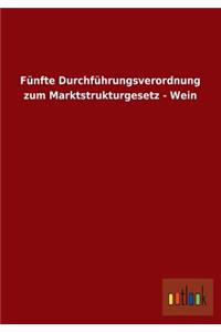 Funfte Durchfuhrungsverordnung Zum Marktstrukturgesetz - Wein