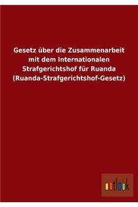 Gesetz über die Zusammenarbeit mit dem Internationalen Strafgerichtshof für Ruanda (Ruanda-Strafgerichtshof-Gesetz)