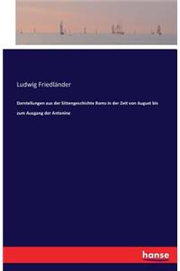 Darstellungen aus der Sittengeschichte Roms in der Zeit von August bis zum Ausgang der Antonine
