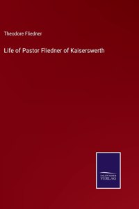 Life of Pastor Fliedner of Kaiserswerth
