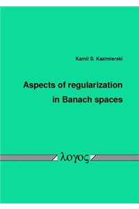 Aspects of Regularization in Banach Spaces