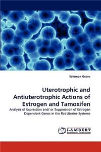 Uterotrophic and Antiuterotrophic Actions of Estrogen and Tamoxifen