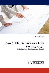 Can Dublin Survive as a Low Density City?