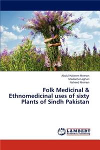 Folk Medicinal & Ethnomedicinal uses of sixty Plants of Sindh Pakistan