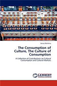 Consumption of Culture, the Culture of Consumption