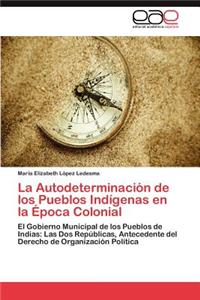 Autodeterminación de los Pueblos Indígenas en la Época Colonial