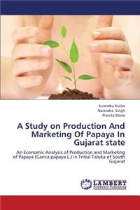 Study on Production and Marketing of Papaya in Gujarat State