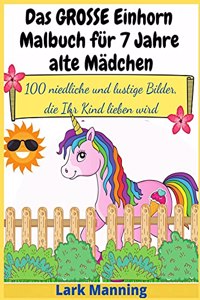 Das GROSSE Einhorn-Malbuch für 7 Jahre alte Mädchen