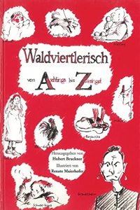 Waldviertlerisch von Aschlings bis Zweringst: Dialektsammlung aus dem Waldviertel Niederosterreich