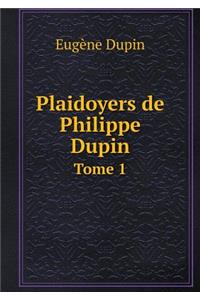 Plaidoyers de Philippe Dupin Tome 1