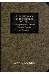 A journey made in the summer of 1794 through Holland and the western frontier of Germany