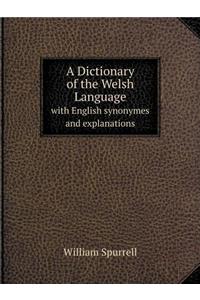 A Dictionary of the Welsh Language with English synonymes and explanations