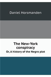 The New-York Conspiracy Or, a History of the Negro Plot