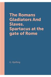 Romans Slaves Gladiators. Spartak at the Gates of Rome