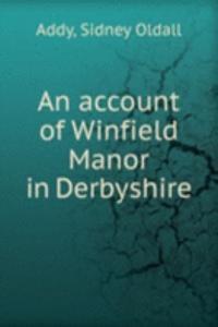 account of Winfield Manor in Derbyshire