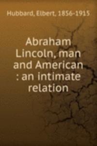 Abraham Lincoln, man and American
