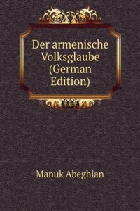 Der armenische Volksglaube (German Edition)