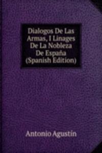 Dialogos De Las Armas, I Linages De La Nobleza De Espana (Spanish Edition)