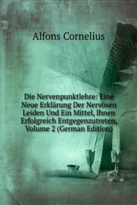 Die Nervenpunktlehre: Eine Neue Erklarung Der Nervosen Leiden Und Ein Mittel, Ihnen Erfolgreich Entgegenzutreten, Volume 2 (German Edition)