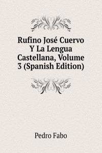 Rufino Jose Cuervo Y La Lengua Castellana, Volume 3 (Spanish Edition)