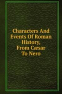 Characters And Events Of Roman History, From Caesar To Nero