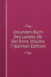 Urkunden-Buch Des Landes Ob Der Enns, Volume 7 (German Edition)