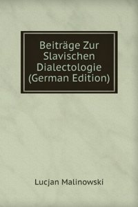 Beitrage Zur Slavischen Dialectologie (German Edition)