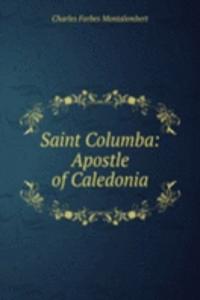 Saint Columba: Apostle of Caledonia