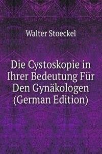 Die Cystoskopie in Ihrer Bedeutung Fur Den Gynakologen (German Edition)