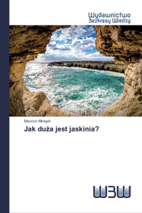 Jak duża jest jaskinia?