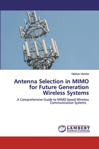 Antenna Selection in MIMO for Future Generation Wireless Systems
