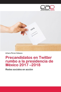Precandidatos en Twitter rumbo a la presidencia de México 2017 -2018