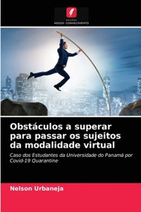 Obstáculos a superar para passar os sujeitos da modalidade virtual
