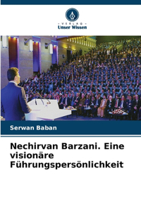 Nechirvan Barzani. Eine visionäre Führungspersönlichkeit