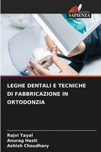 Leghe Dentali E Tecniche Di Fabbricazione in Ortodonzia