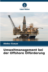 Umweltmanagement bei der Offshore Ölförderung