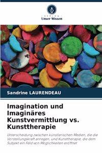 Imagination und Imaginäres Kunstvermittlung vs. Kunsttherapie